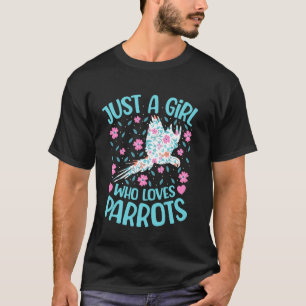 Gewoon een meisje dat papegaaien bloemige vrouwen  t-shirt