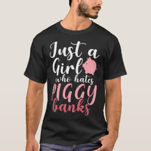 Gewoon een meisje dat Piggy Banks haat 1 T-shirt