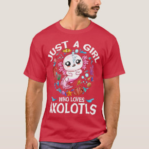 Gewoon een meisje dat van Axolotls houdt, die van T-shirt