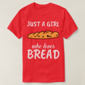 Gewoon een meisje dat van brood houdt t-shirt (Design voorkant)