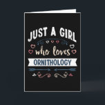 Gewoon een meisje dat van Ornithologie houdt Grapp Kaart<br><div class="desc">Grappig Alleen een meisje dat houdt van Ornithologie ontwerp. Ideaal Verjaardags Kerst- of Moederdag cadeau voor vogels,  vogels kijken en vogelaars voor je moeder of vrouw. Leuk cadeau voor Vrouwen,  je dochter,  meisjes en kinderen.</div>