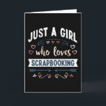 Gewoon een meisje dat van scrapbooking houdt Grapp Kaart<br><div class="desc">Grappige Gewoon een meisje dat houdt van scrapbooking ontwerp. Ideaal verjaardags Kerst- of Moederdag scrapbook schrappen & scrapbooking cadeau voor je moeder of vrouw. Schattig cadeau voor vrouwen,  je dochter,  meisjes en kinderen.</div>