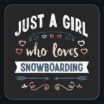 Gewoon een meisje dat van Snowboarding Funny Gifts Vierkante Sticker<br><div class="desc">Grappig gewoon een meisje dat van Snowboarding design houdt. Ideale kerstdag of Moederdag Snowboard snowboarder & skiing Gift voor je moeder of vrouw. Cute cadeau voor vrouwen,  je dochter,  meisjes en kinderen.</div>