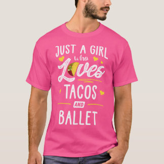 Gewoon een meisje dat van Tacos houdt en Ballet Ta T-shirt