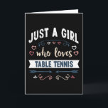 Gewoon een meisje dat van tafeltennis houdt, leuke kaart<br><div class="desc">Leuk gewoon een meisje dat houdt van tafeltennis ontwerp. Ideaal verjaardags-,  kerst- of moederdag pingpong sport- en tennisgeschenk voor je moeder of vrouw. Leuk geschenk voor vrouwen,  je dochter,  meisjes en kinderen.</div>