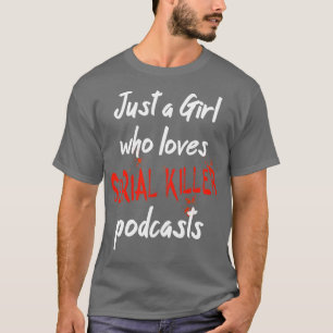 Gewoon een meisje die houdt van seriemoordenaar po t-shirt