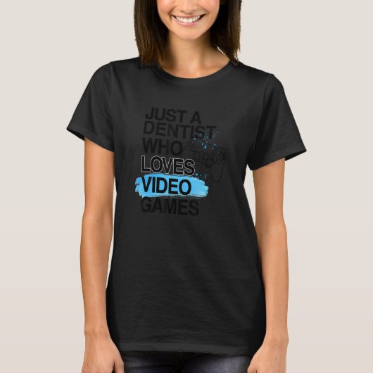 Gewoon een tandarts die houdt van videogames Job P T-shirt (Voorkant)