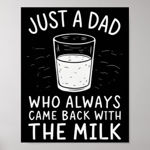 Gewoon een vader die altijd terugkomt met de melk poster