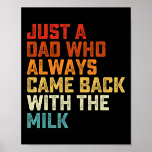Gewoon een vader die altijd terugkomt met de melk poster