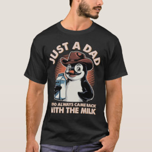 Gewoon een vader die altijd terugkwam met de melk t-shirt