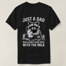 Gewoon een vader die altijd terugkwam met de melk t-shirt