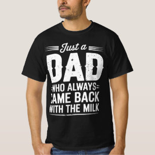 Gewoon een vader die altijd terugkwam met de melk t-shirt