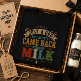 Gewoon een vader die altijd terugkwam met de melk t-shirt