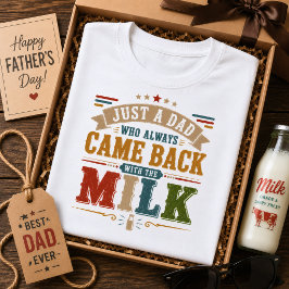 Gewoon een vader die altijd terugkwam met de melk t-shirt