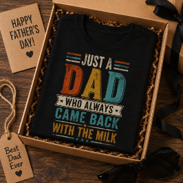 Gewoon een vader die altijd terugkwam met de melk t-shirt
