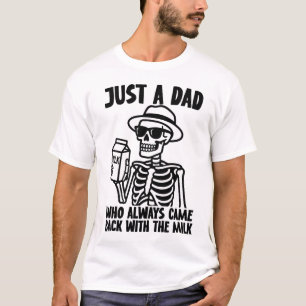 Gewoon een vader die altijd terugkwam met de melk t-shirt