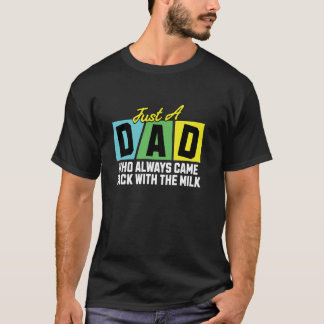 Gewoon een vader die altijd terugkwam met de melk, t-shirt