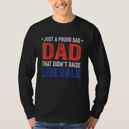 Gewoon een vader die Didnt Raise Liberals 13 T-shirt (Voorkant)