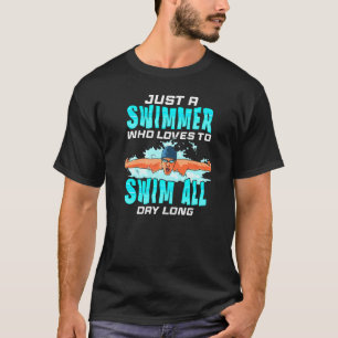 Gewoon een zwemmer die graag de hele dag zwemt t-shirt