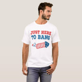 Gewoon hier om grappige 4 juli te bang te doen t-shirt (Voorkant volledig)