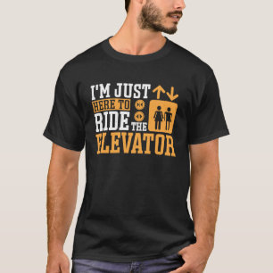 Gewoon hier om met Elevator-mechanisme te rijden T-shirt