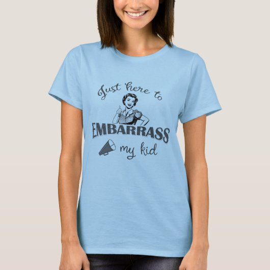 Gewoon hier om mijn Kind in verlegenheid te brenge T-shirt (Voorkant)