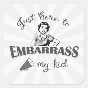 Gewoon hier om mijn Kind in verlegenheid te brenge Vierkante Sticker