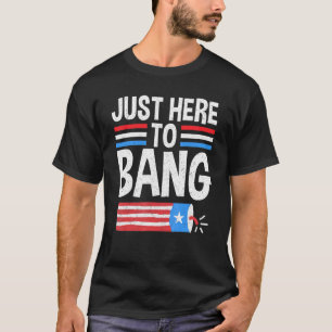 Gewoon hier om patriottisch te bang op 4 juli vuur t-shirt