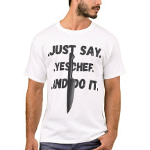 Gewoon Ja Zeggen Chef, En Doe Het Shirt Voor Alle 