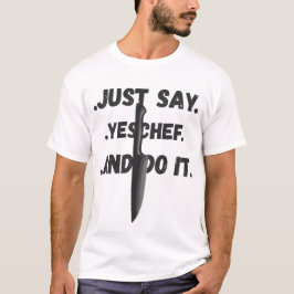Gewoon Ja Zeggen Chef, En Doe Het Shirt Voor Alle 