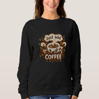 "Gewoon koffie toevoegen" Grafisch motief voor vro Trui