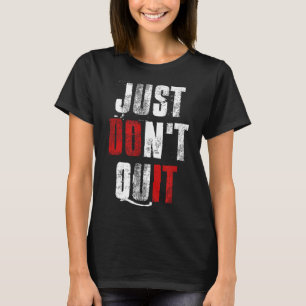 Gewoon niet stoppen, doe het Motivatie fitnessruim T-shirt