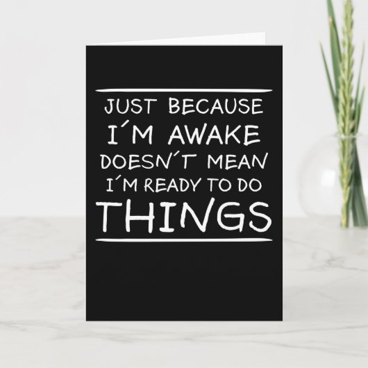 Gewoon omdat ik Awake Funny Gezegde Sarcasm Joke b Kaart (Voorkant)