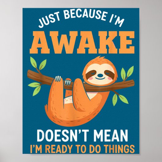 Gewoon Omdat Ik Wakker Ben Funny Luiaard Liefhebbe Poster (Voorkant)
