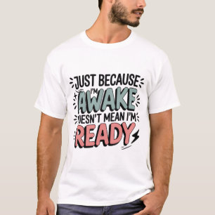 Gewoon Omdat Ik Wakker Ben Funny Sassy Tiener Swea T-shirt