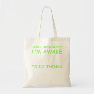 Gewoon omdat ik wakker ben Grappig Gezegde Vrouwen Tote Bag
