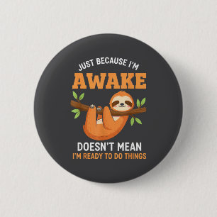 Gewoon Omdat Ik Wakker Ben Grappige Luiaardliefheb Ronde Button 5,7 Cm