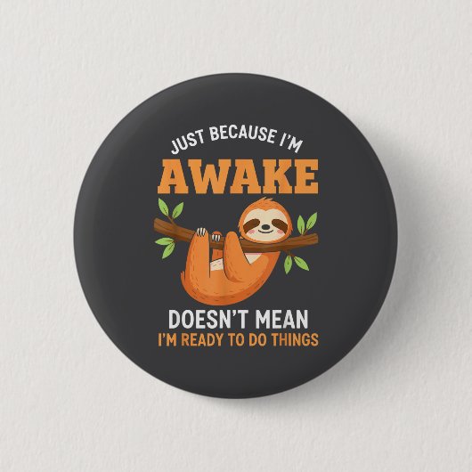 Gewoon Omdat Ik Wakker Ben Grappige Luiaardliefheb Ronde Button 5,7 Cm (Voorkant)
