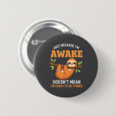 Gewoon Omdat Ik Wakker Ben Grappige Luiaardliefheb Ronde Button 5,7 Cm (Voorkant /achterkant)
