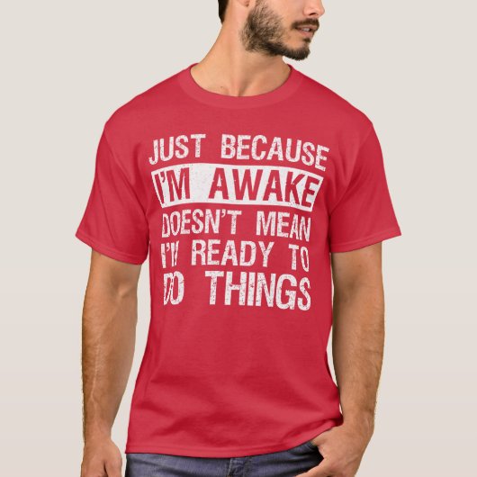 Gewoon Omdat Ik Wakker Ben Lui Morgen Mensen Grapp T-shirt (Voorkant)