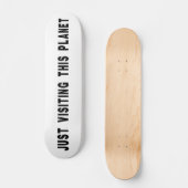 Gewoon op bezoek bij deze planeet persoonlijk skateboard (Voorkant)