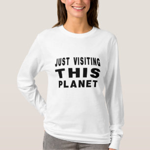 Gewoon op bezoek bij deze planeet t-shirt