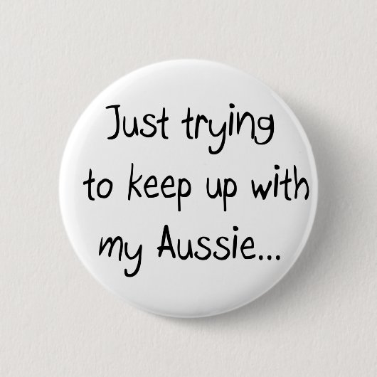 Gewoon proberen om mijn Aussie bij te houden...But Ronde Button 5,7 Cm (Voorkant)