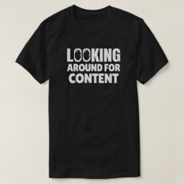 Gewoon rondkijken voor content t-shirt