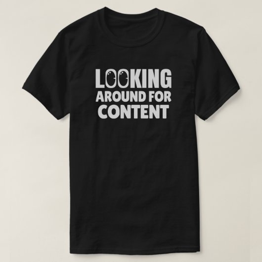 Gewoon rondkijken voor content t-shirt (Design voorkant)