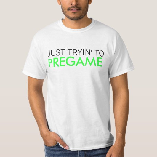 Gewoon Tryin' tegen Pregame T-shirt (Voorkant)