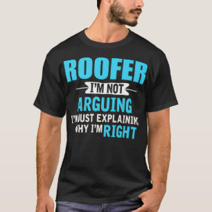 Gewoon uitleggen waarom ik gelijk heb Funny Roofer T-shirt