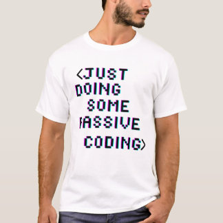 Gewoon wat passieve codering doen t-shirt