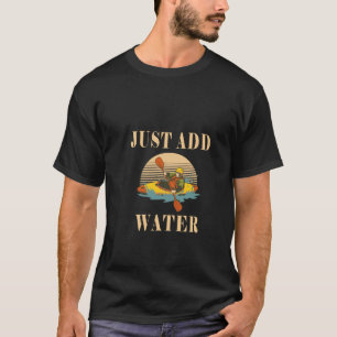 Gewoon water toevoegen - Grappige kajak kajak T-shirt