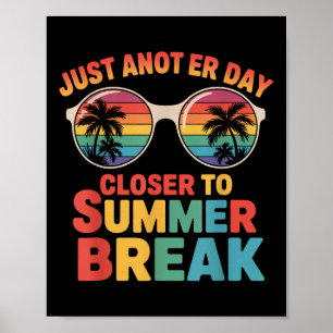 Gewoon weer een dag dichter bij de zomervakantie a poster